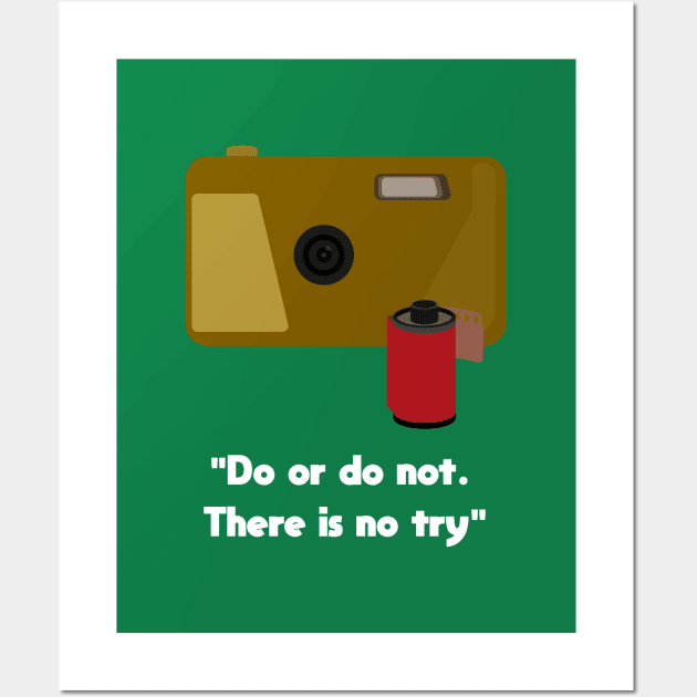 Do or do not. There is no try Wall Art by spyll.photography